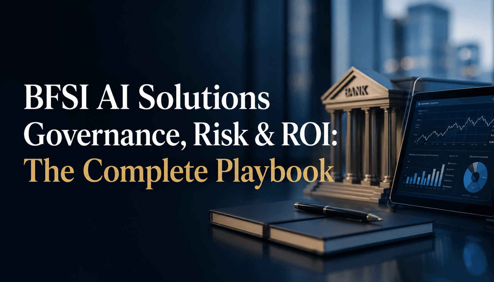 BFSI AI Solutions Governance, Risk & ROI: The Complete Playbook