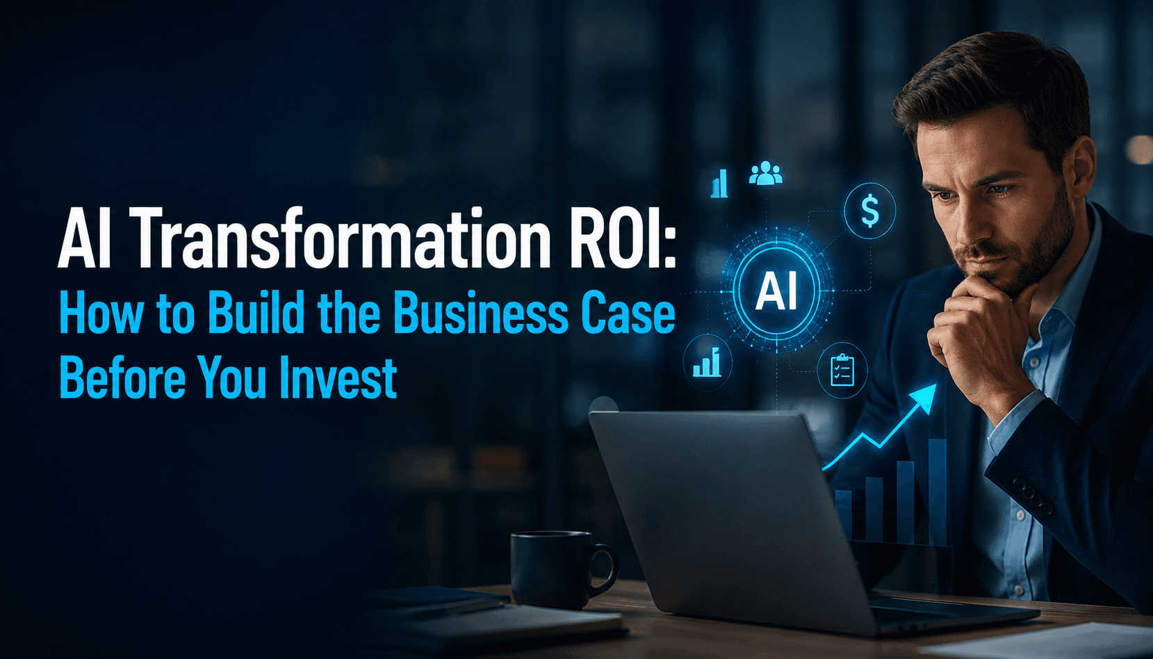 AI Transformation ROI: How to Build the Business Case Before You Invest