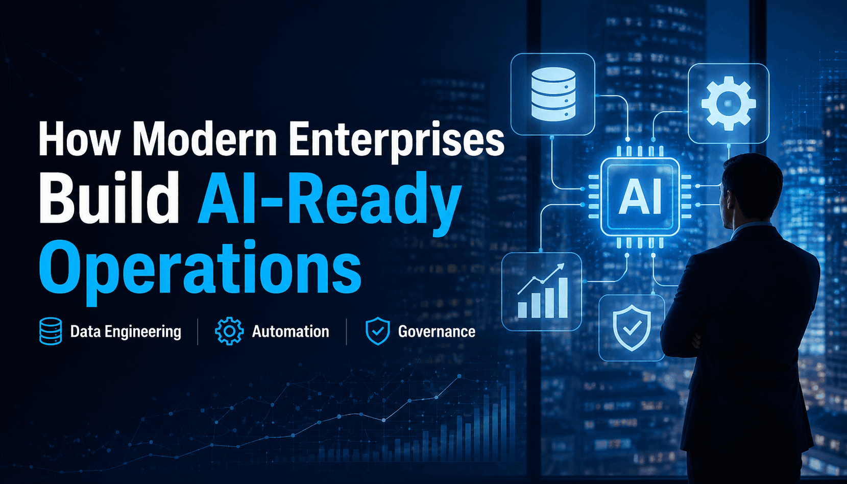 How Modern Enterprises Build AI-Ready Operations with Data Engineering, Automation, and Governance