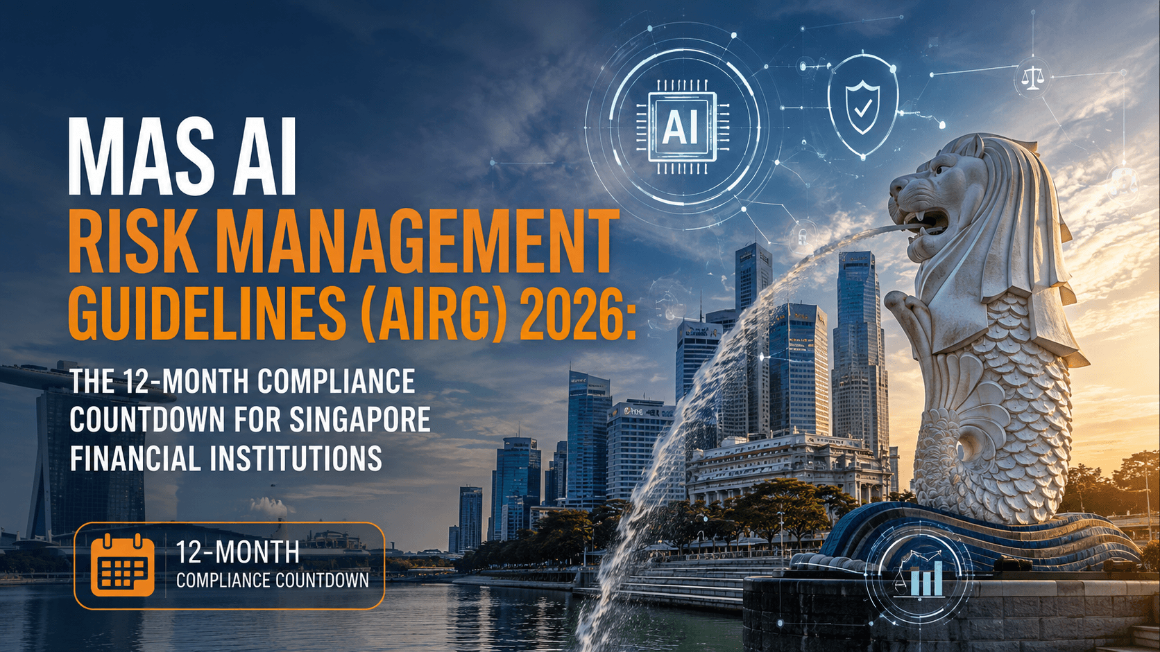 MAS AI Risk Management Guidelines (AIRG) 2026: The 12-Month Compliance Countdown for Singapore Financial Institutions