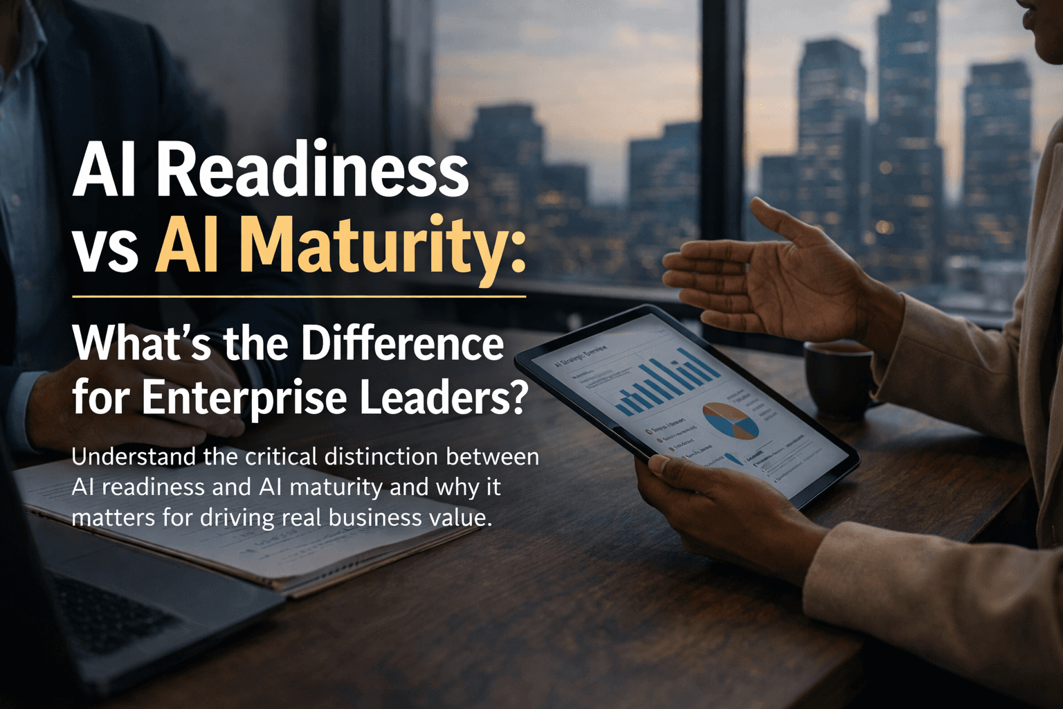 AI Readiness vs AI Maturity: What's the Difference for Enterprise Leaders